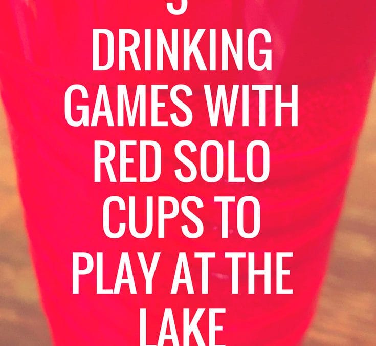 Drinking Games with Red Solo Cups to Play at the Lake