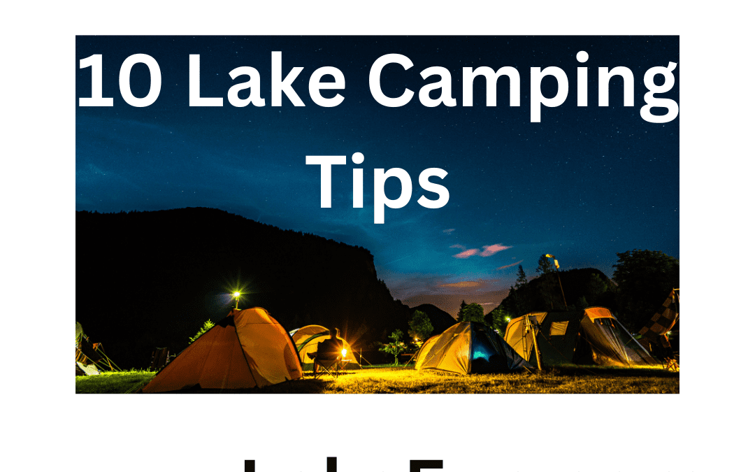 People camping at the lake with tents with the word 10 Lake Camping Tips written in a starry sky with www.LakeFun.com in bold at the bottom