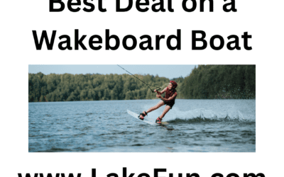 11 Tips to Get Your Best Deal on a Wakeboard Boat