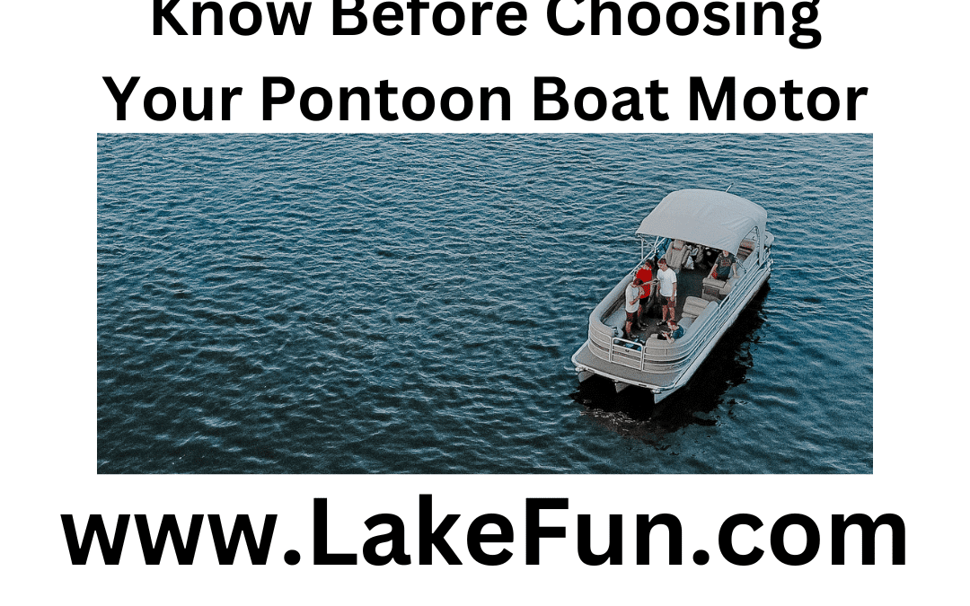 9 Items You Need to Know Before Choosing Your Pontoon Boat Motor (2025)