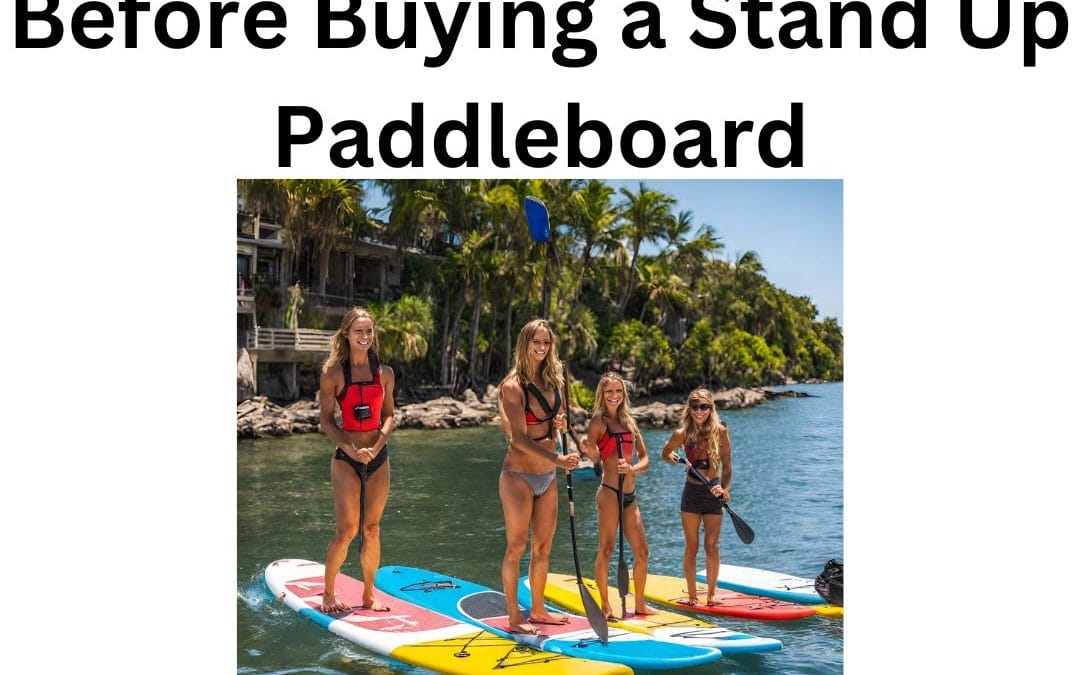5 Things to Consider Before Buying a Stand Up Paddleboard