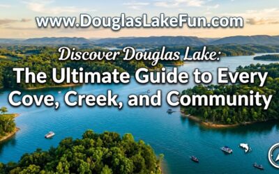 Discover Douglas Lake: The Ultimate Guide to Every Cove, Creek, and Community